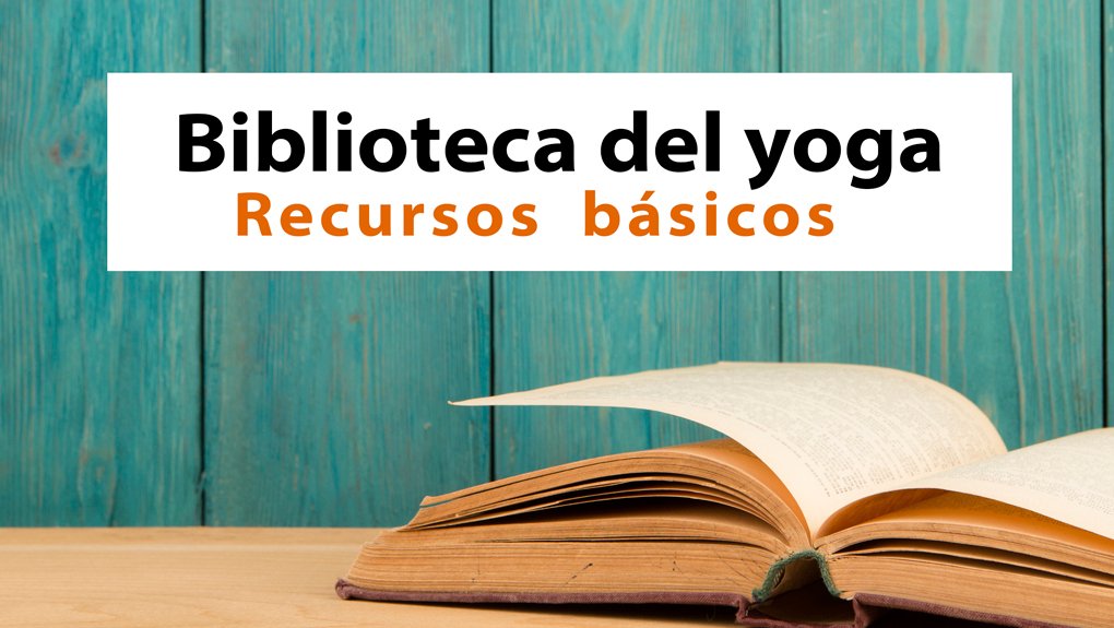 Biblioteca del Yoga. Recursos Básicos.